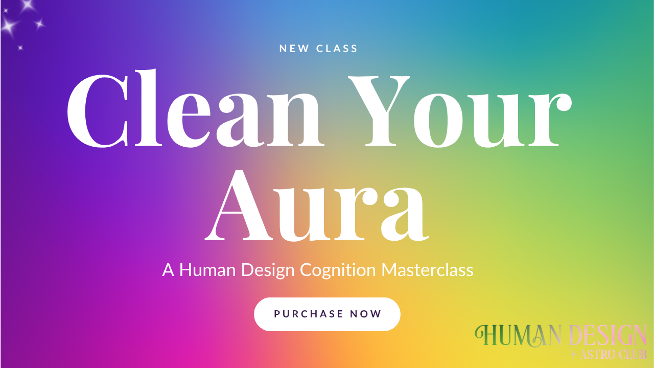 Clean Your Aura: A Human Design Masterclass